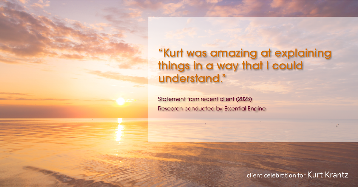 Testimonial for real estate agent Kurt Krantz in , : "Kurt was amazing at explaining things in a way that I could understand."