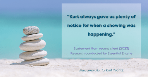 Testimonial for real estate agent Kurt Krantz in , : "Kurt always gave us plenty of notice for when a showing was happening."