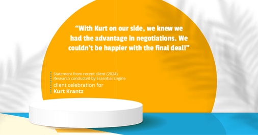 Testimonial for real estate agent Kurt Krantz in , : "With Kurt on our side, we knew we had the advantage in negotiations. We couldn't be happier with the final deal!"