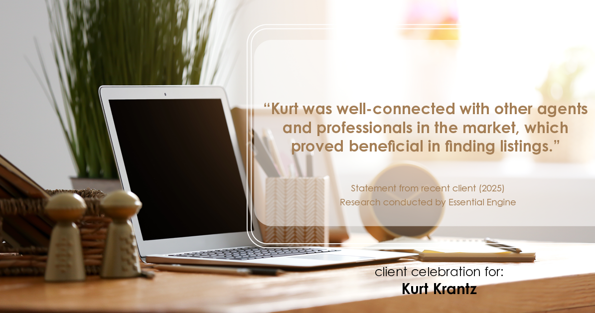 Testimonial for real estate agent Kurt Krantz in , : "Kurt was well-connected with other agents and professionals in the market, which proved beneficial in finding listings."