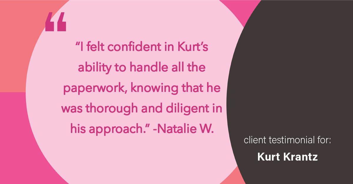 Testimonial for real estate agent Kurt Krantz in , : "I felt confident in Kurt's ability to handle all the paperwork, knowing that he was thorough and diligent in his approach."