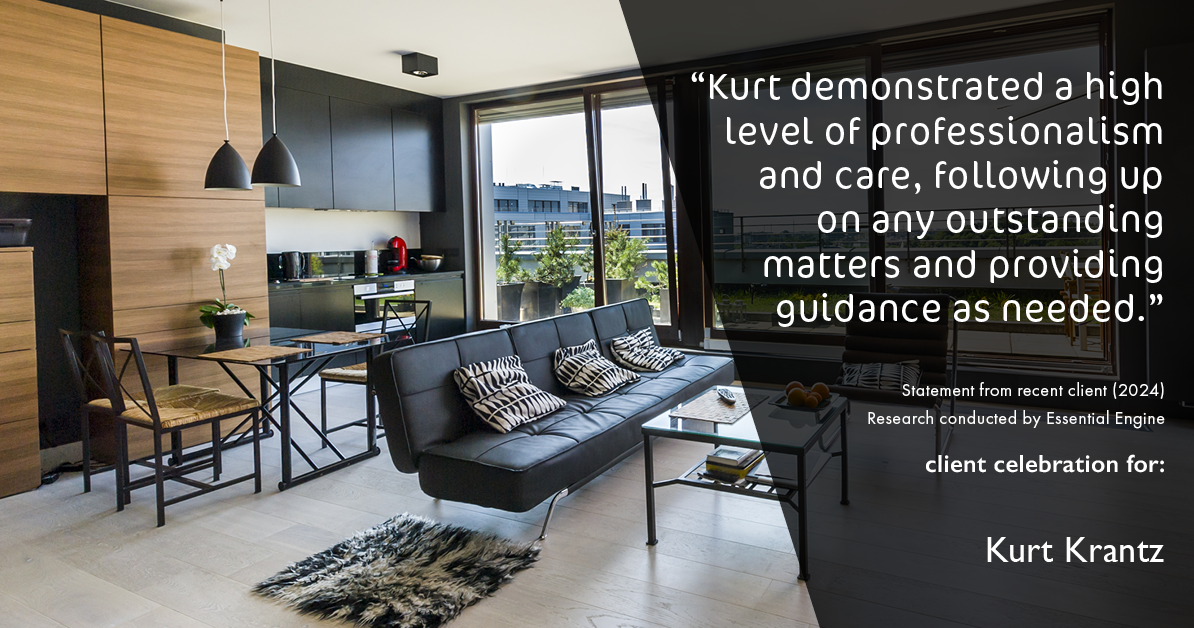 Testimonial for real estate agent Kurt Krantz in , : "Kurt demonstrated a high level of professionalism and care, following up on any outstanding matters and providing guidance as needed."