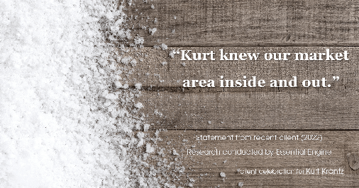 Testimonial for real estate agent Kurt Krantz in , : "Kurt knew our market area inside and out."