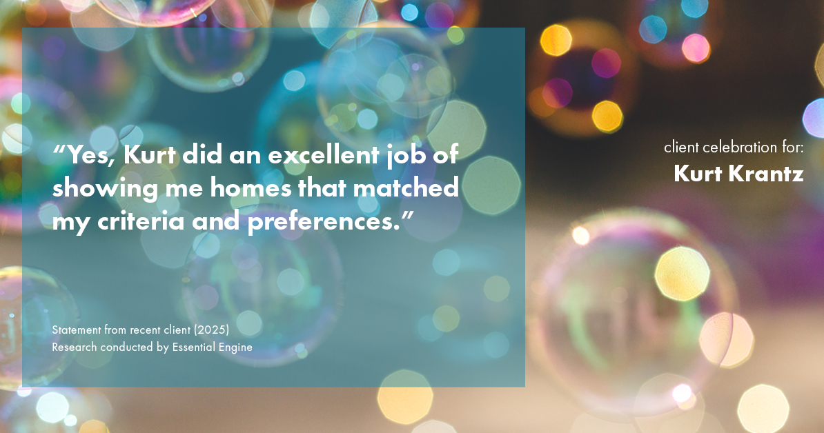 Testimonial for real estate agent Kurt Krantz in , : "Yes, Kurt did an excellent job of showing me homes that matched my criteria and preferences."