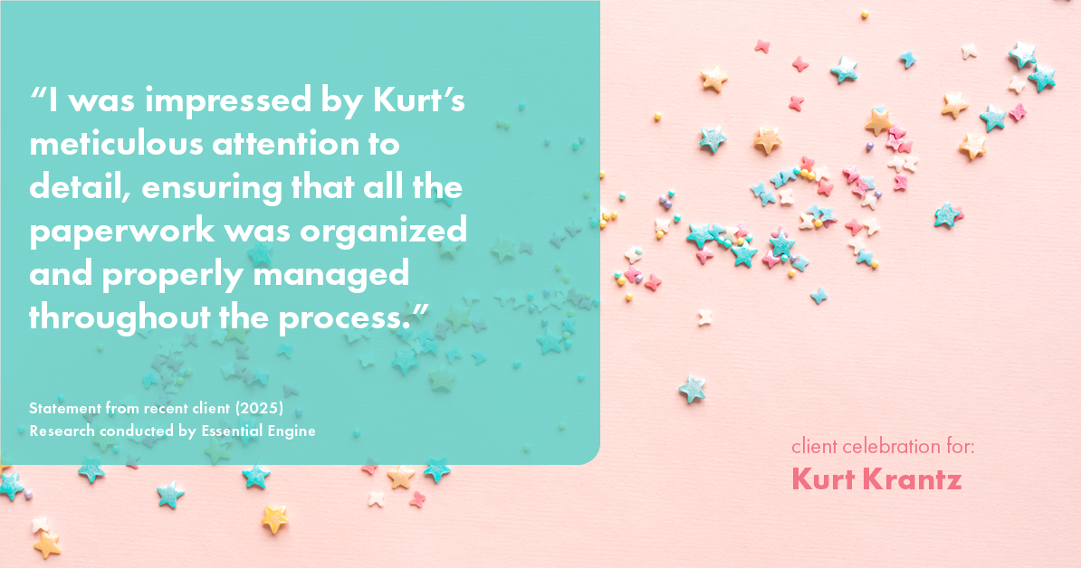 Testimonial for real estate agent Kurt Krantz in , : "I was impressed by Kurt's meticulous attention to detail, ensuring that all the paperwork was organized and properly managed throughout the process."