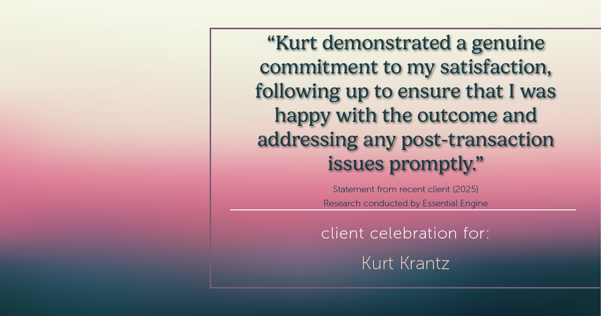 Testimonial for real estate agent Kurt Krantz in , : "Kurt demonstrated a genuine commitment to my satisfaction, following up to ensure that I was happy with the outcome and addressing any post-transaction issues promptly."