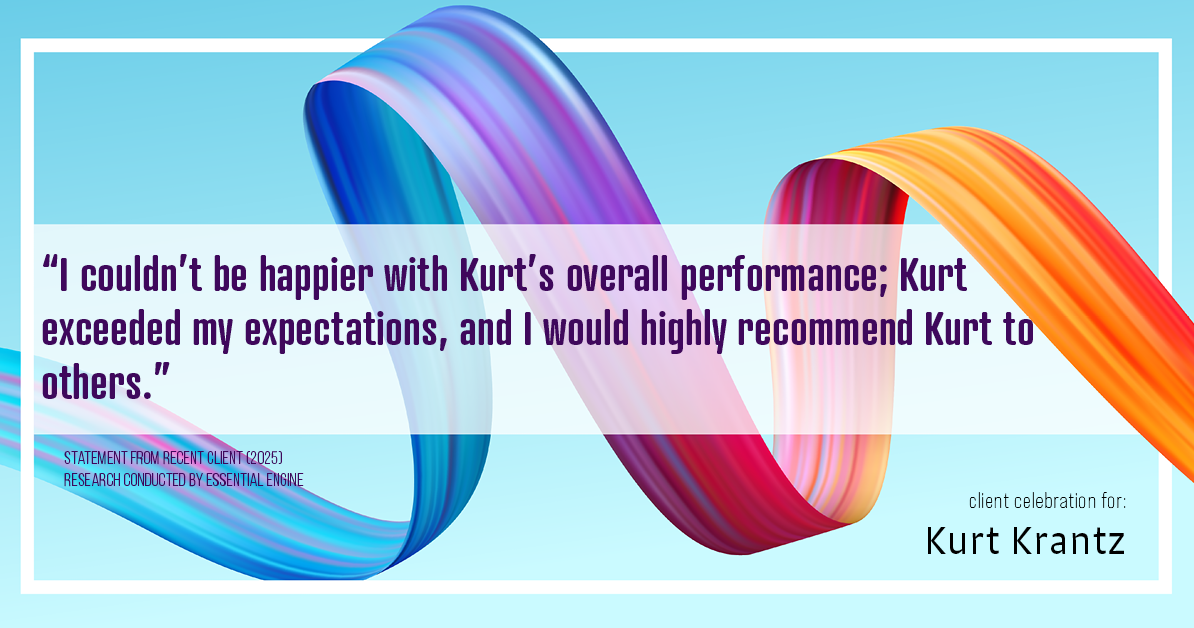 Testimonial for real estate agent Kurt Krantz in , : "I couldn't be happier with Kurt's overall performance; Kurt exceeded my expectations, and I would highly recommend Kurt to others."