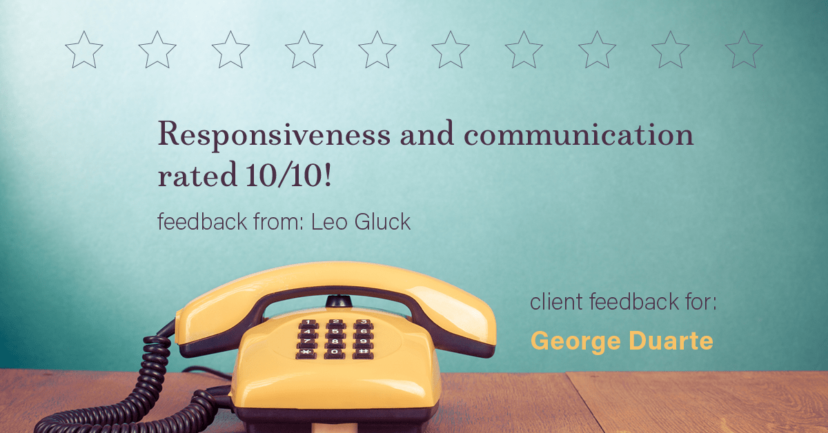 Testimonial for mortgage professional George Duarte in Fremont, CA: Happiness Meters: Phones (responsiveness and communication - Leo Gluck)