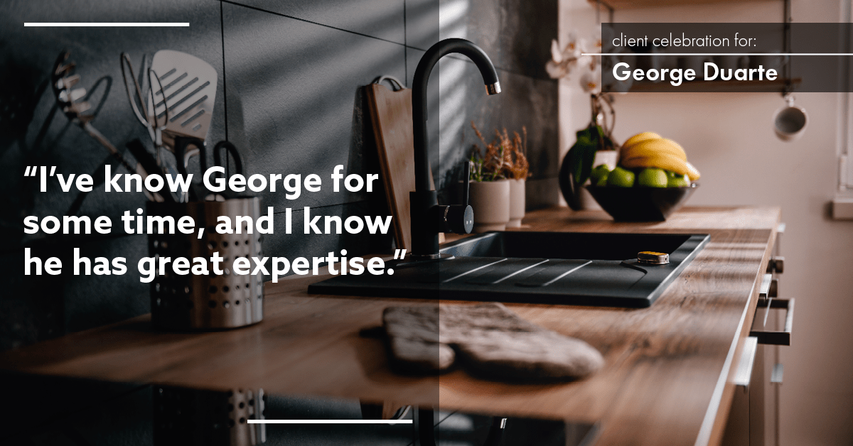 Testimonial for mortgage professional George Duarte in Fremont, CA: "I've know George for some time, and I know he has great expertise."