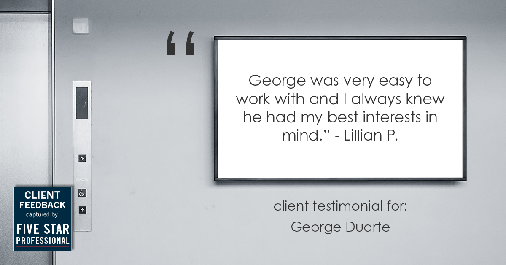 Testimonial for mortgage professional George Duarte in Fremont, CA: "George was very easy to work with and I always knew he had my best interests in mind." - Lillian P.