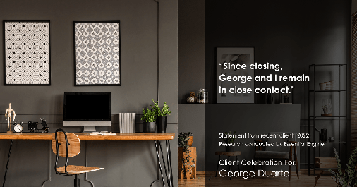 Testimonial for mortgage professional George Duarte in , : "Since closing, George and I remain in close contact."