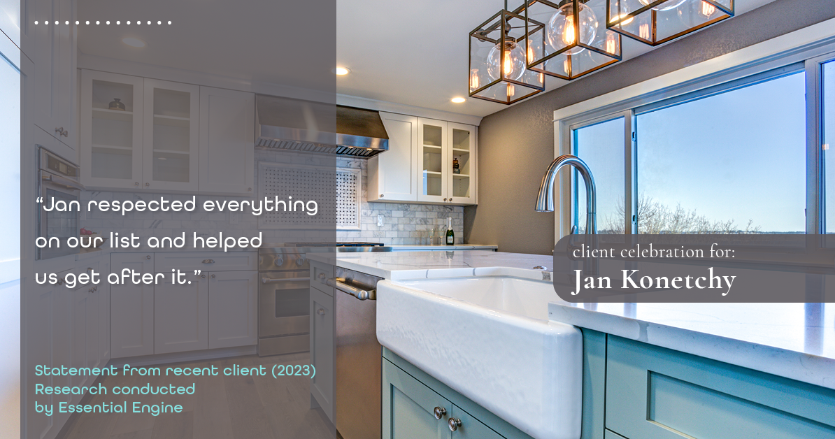 Testimonial for real estate agent Jan Konetchy in , : "Jan respected everything on our list and helped us get after it."