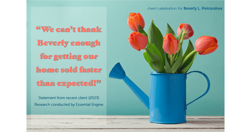 Testimonial for real estate agent Beverly Pietrandrea with Howard Hanna in , : "We can't thank Beverly enough for getting our home sold faster than expected!"