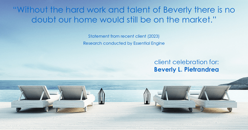 Testimonial for real estate agent Beverly Pietrandrea with Howard Hanna in , : "Without the hard work and talent of Beverly there is no doubt our home would still be on the market."