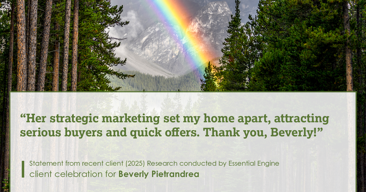 Testimonial for real estate agent Beverly Pietrandrea with Howard Hanna in , : Her strategic marketing set my home apart, attracting serious buyers and quick offers. Thank you, Beverly!