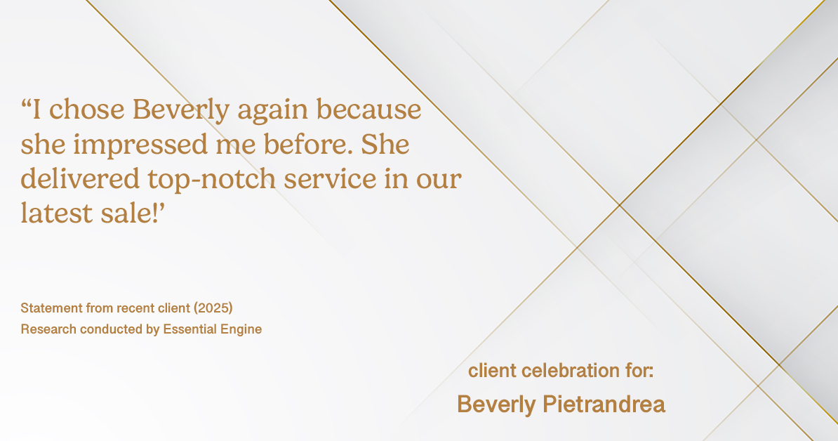 Testimonial for real estate agent Beverly Pietrandrea with Howard Hanna in , : "I chose Beverly again because she impressed me before. She delivered top-notch service in our latest sale!'