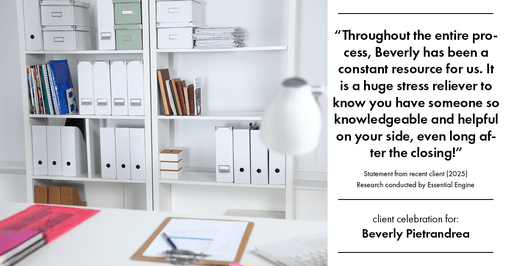 Testimonial for real estate agent Beverly Pietrandrea with Howard Hanna in , : "Throughout the entire process, Beverly has been a constant resource for us. It is a huge stress reliever to know you have someone so knowledgeable and helpful on your side, even long after the closing!"