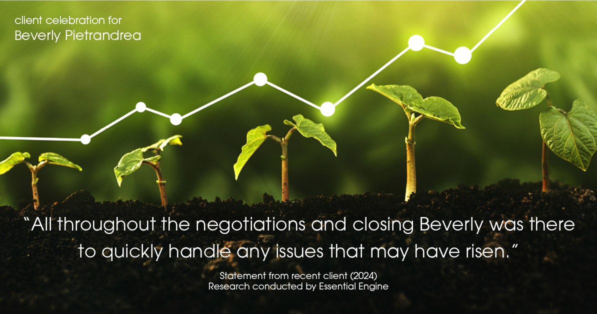 Testimonial for real estate agent Beverly Pietrandrea with Howard Hanna in , : "All throughout the negotiations and closing Beverly was there to quickly handle any issues that may have risen."