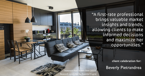 Testimonial for real estate agent Beverly Pietrandrea with Howard Hanna in , : "A first-rate professional brings valuable market insights and trends, allowing clients to make informed decisions and maximize her opportunities."