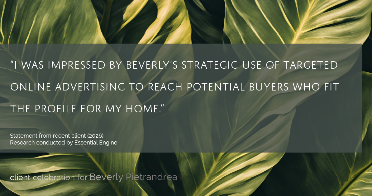 Testimonial for real estate agent Beverly Pietrandrea with Howard Hanna in , : "I was impressed by Beverly's strategic use of targeted online advertising to reach potential buyers who fit the profile for my home."