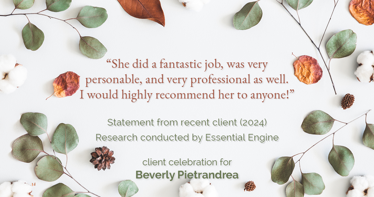 Testimonial for real estate agent Beverly Pietrandrea with Howard Hanna in , : "She did a fantastic job, was very personable, and very professional as well. I would highly recommend her to anyone!"