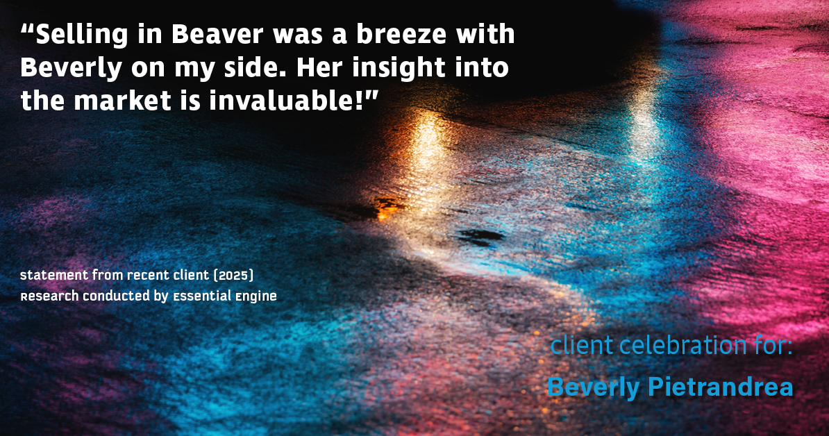 Testimonial for real estate agent Beverly Pietrandrea with Howard Hanna in , : "Selling in Beaver was a breeze with Beverly on my side. Her insight into the market is invaluable!"