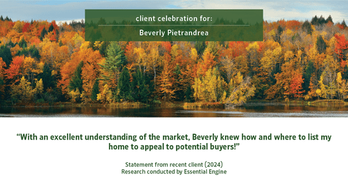 Testimonial for real estate agent Beverly Pietrandrea with Howard Hanna in , : "With an excellent understanding of the market, Beverly knew how and where to list my home to appeal to potential buyers!"