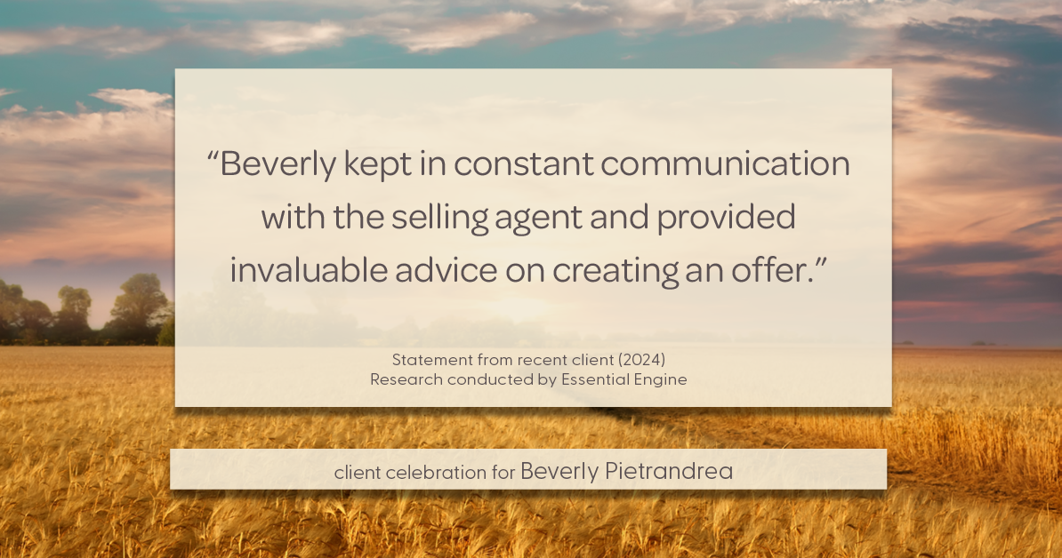 Testimonial for real estate agent Beverly Pietrandrea with Howard Hanna in , : "Beverly kept in constant communication with the selling agent and provided invaluable advice on creating an offer."