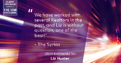 Testimonial for real estate agent Liz Hunter with Better Homes & Gardens Real Estate in Roseville, CA: "We have worked with several Realtors in the past, and Liz is without question, one of the best!" - The Syrias