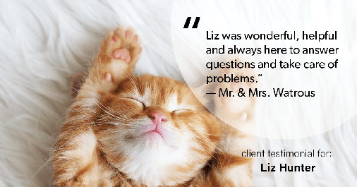 Testimonial for real estate agent Liz Hunter with Better Homes & Gardens Real Estate in Roseville, CA: "Liz was wonderful, helpful and always here to answer questions and take care of problems." - Mr. & Mrs. Watrous