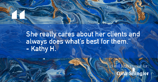 Testimonial for real estate agent Gina Shingler with ERA Freeman & Associates in Gresham, OR: "She really cares about her clients and always does what’s best for them." - Kathy H.
