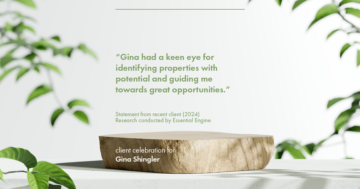 Testimonial for real estate agent Gina Shingler with ERA Freeman & Associates in Gresham, OR: "Gina had a keen eye for identifying properties with potential and guiding me towards great opportunities."