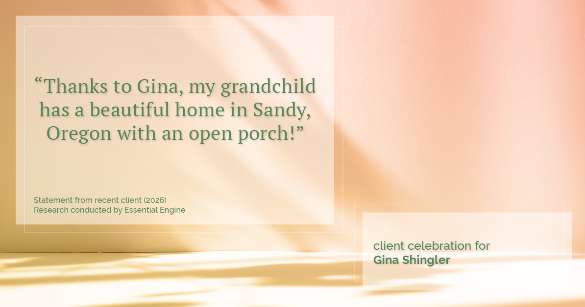 Testimonial for real estate agent Gina Shingler with Oregon & Washington Digs in Happy Valley, OR: "Thanks to Gina, my grandchild has a beautiful home in Sandy, Oregon with an open porch!"