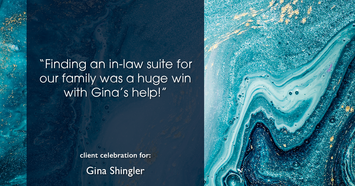 Testimonial for real estate agent Gina Shingler with Oregon & Washington Digs in Happy Valley, OR: "Finding an in-law suite for our family was a huge win with Gina's help!"