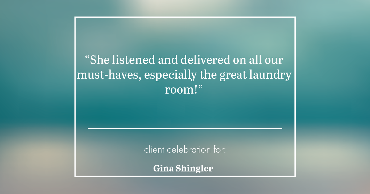 Testimonial for real estate agent Gina Shingler with Oregon & Washington Digs in Happy Valley, OR: "She listened and delivered on all our must-haves, especially the great laundry room!"