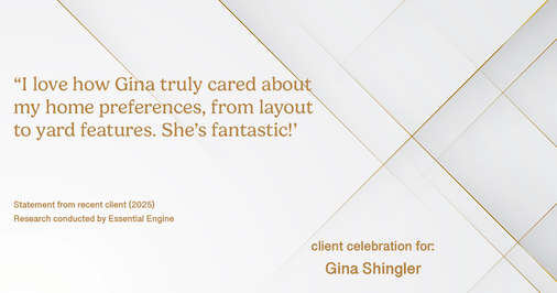 Testimonial for real estate agent Gina Shingler with Oregon & Washington Digs in Happy Valley, OR: "I love how Gina truly cared about my home preferences, from layout to yard features. She's fantastic!'