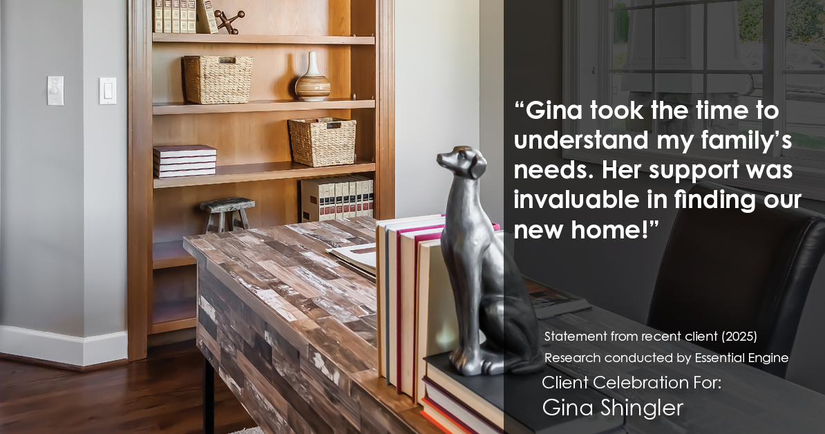 Testimonial for real estate agent Gina Shingler with Oregon & Washington Digs in Happy Valley, OR: "Gina took the time to understand my family's needs. Her support was invaluable in finding our new home!"