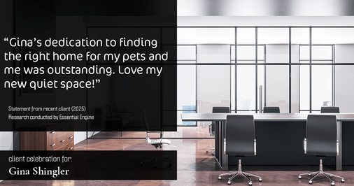 Testimonial for real estate agent Gina Shingler with Oregon & Washington Digs in Happy Valley, OR: "Gina's dedication to finding the right home for my pets and me was outstanding. Love my new quiet space!"