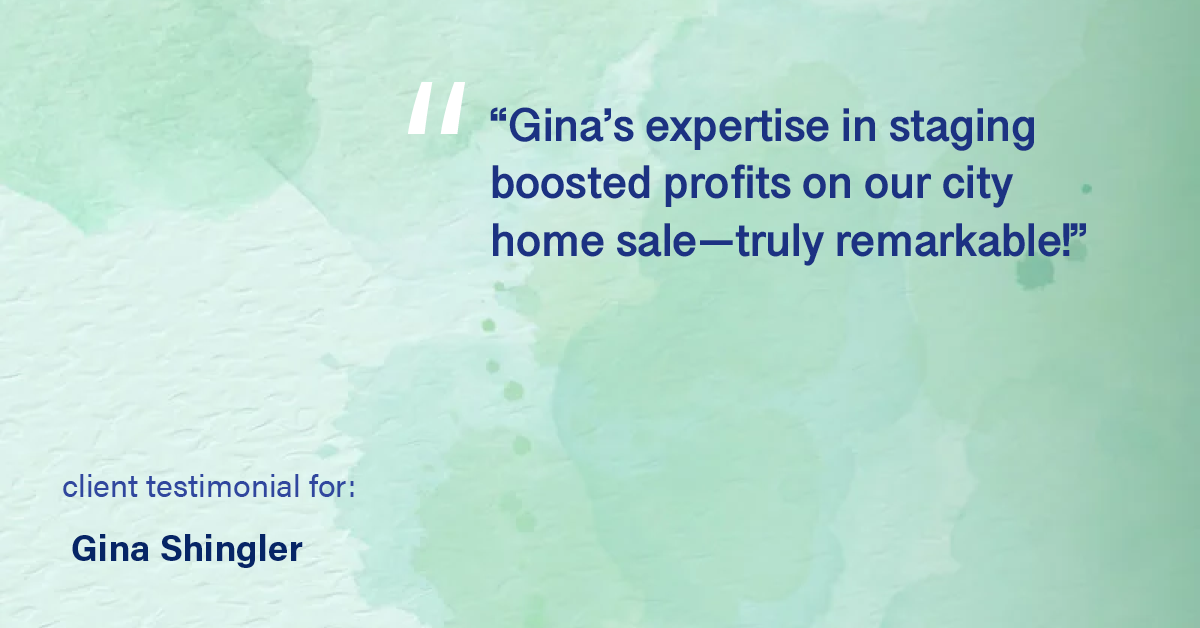Testimonial for real estate agent Gina Shingler with Oregon & Washington Digs in Happy Valley, OR: "Gina's expertise in staging boosted profits on our city home sale—truly remarkable!"