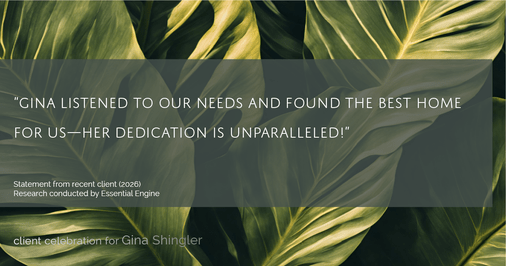 Testimonial for real estate agent Gina Shingler with Oregon & Washington Digs in Happy Valley, OR: "Gina listened to our needs and found the best home for us—her dedication is unparalleled!"