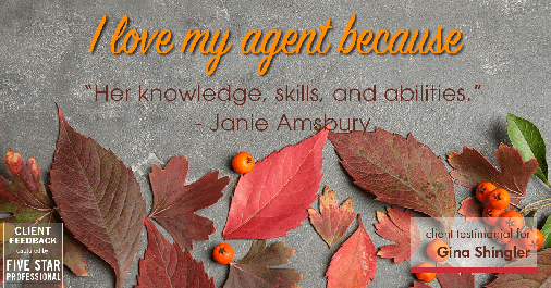 Testimonial for real estate agent Gina Shingler with ERA Freeman & Associates in Gresham, OR: Love My Agent: "Her knowledge, skills, and abilities." - Janie Amsbury