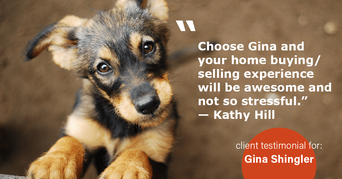 Testimonial for real estate agent Gina Shingler with ERA Freeman & Associates in Gresham, OR: "Choose Gina and your home buying/selling experience will be awesome and not so stressful." - Kathy Hill