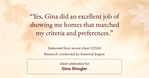 Testimonial for real estate agent Gina Shingler with ERA Freeman & Associates in Gresham, OR: "Yes, Gina did an excellent job of showing me homes that matched my criteria and preferences."