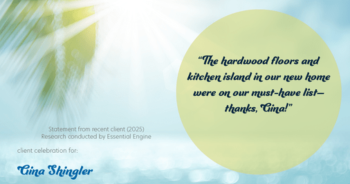 Testimonial for real estate agent Gina Shingler with Oregon & Washington Digs in Happy Valley, OR: "The hardwood floors and kitchen island in our new home were on our must-have list—thanks, Gina!"