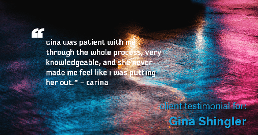 Testimonial for real estate agent Gina Shingler with ERA Freeman & Associates in Gresham, OR: "Gina was patient with me through the whole process, very knowledgeable, and she never made me feel like I was putting her out." - Carina