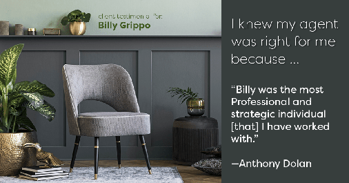 Testimonial for real estate agent William Grippo in Portland, OR: Right Agent: "Billy was the most Professional and strategic individual [that] I have worked with." - Anthony Dolan