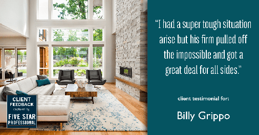 Testimonial for real estate agent William Grippo in Portland, OR: "I had a super tough situation arise but his firm pulled off the impossible and got a great deal for all sides."