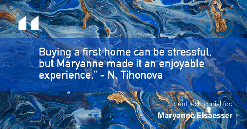 Testimonial for real estate agent Maryanne Elsaesser in Ridgewood, NJ: "Buying a first home can be stressful, but Maryanne made it an enjoyable experience." - N. Tihonova