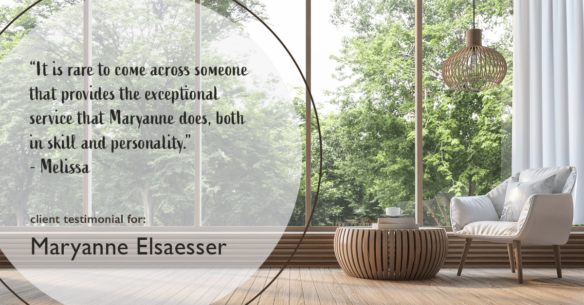 Testimonial for real estate agent Maryanne Elsaesser in , : "It is rare to come across someone that provides the exceptional service that Maryanne does, both in skill and personality." - Melissa