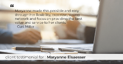 Testimonial for real estate agent Maryanne Elsaesser in Ridgewood, NJ: "Maryanne made this possible and easy through her flexibility, expertise, strong network and focus on providing the best value and service to her clients." - Curt Miller